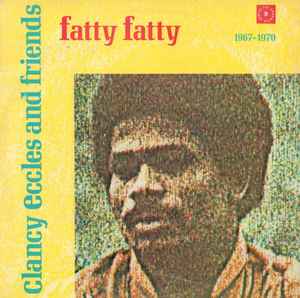 Clancy Eccles And Friends - Fatty Fatty 1967 - 1970 - Various