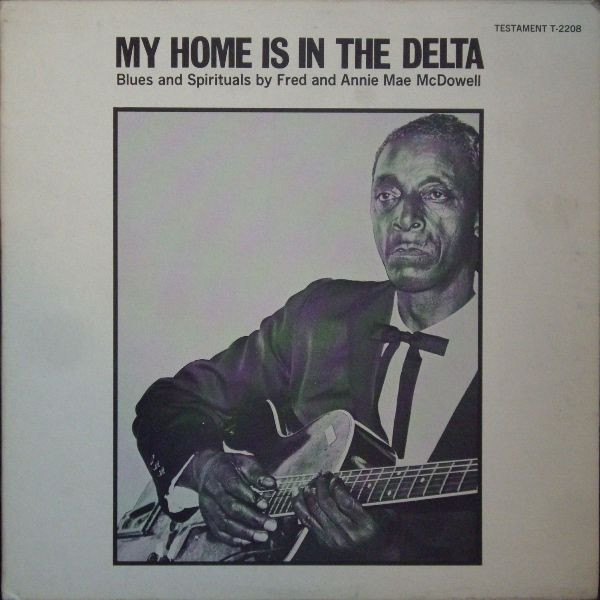 Fred McDowell – My Home Is In The Delta (1965, Vinyl) - Discogs