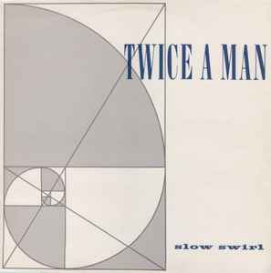 Twice A Man - Slow Swirl