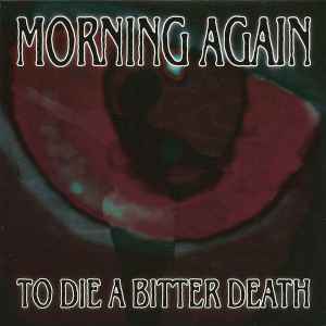 To Die A Bitter Death - Morning Again