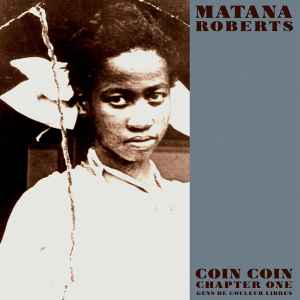 Matana Roberts - Coin Coin Chapter One: Gens De Couleur Libres album cover