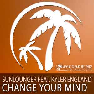 Change Your Mind - Sunlounger Feat. Kyler England