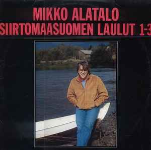 Mikko Alatalo - Siirtomaasuomen Laulut 1-3 | Releases | Discogs