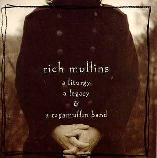 Rich Mullins - A Liturgy A Legacy & A Ragamuffin Band | Releases