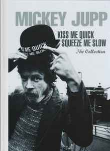 Mickey Jupp - Kiss Me Quick Squeeze Me Slow: The Collection