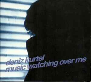 Deniz Kurtel - Music Watching Over Me album cover