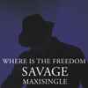 Savage - Where Is The Freedom