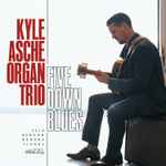 Kyle Asche Organ Trio – Five Down Blues (2021, CD) - Discogs