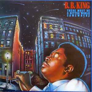 B.B. King – There Must Be A Better World Somewhere (1981, Vinyl 