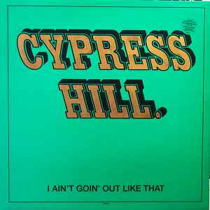 I Ain't Goin' Out Like That - Cypress Hill