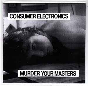 Consumer Electronics - Murder Your Masters / The Committee  album cover