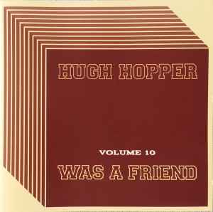 Hugh Hopper - Was A Friend (Volume 10) album cover