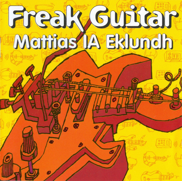 Mattias Ia Eklundh – Freak Guitar (2001, CD) - Discogs