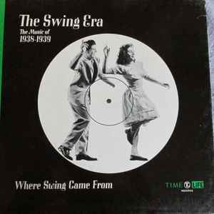 Various - The Swing Era: The Music Of 1938-1939:Where Swing Came From