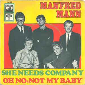 Manfred Mann - She Needs Company / Oh No, Not My Baby album cover