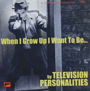 Television Personalities - When I Grow Up I Want To Be...