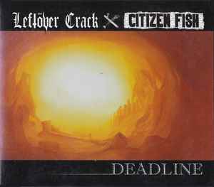 Deadline - Leftöver Crack / Citizen Fish