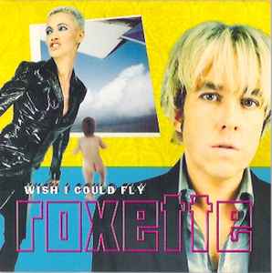 Wish I Could Fly - Roxette