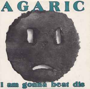 I Am Gonna Beat Dis - Agaric