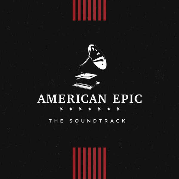 last ned album Various - American Epic The Soundtrack