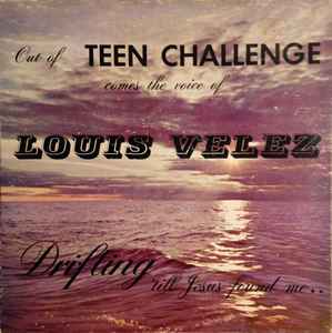 Louis Velez – Out Of Teen Challenge Comes The Voice Of Louis Velez:  Drifting 'Till Jesus Found Me.. (1966, Vinyl) - Discogs