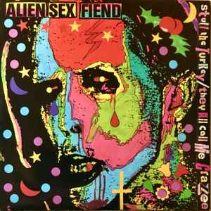 Alien Sex Fiend - Stuff The Turkey / They All Call Me Crazy album cover