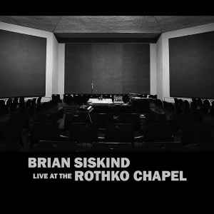 Brian Siskind - Live At The Rothko Chapel album cover