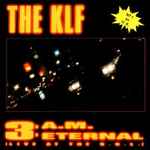 The KLF - 3 A.M. Eternal | Releases | Discogs