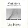 Lisa Harris (4) - Variations (Music For Ballet Class)