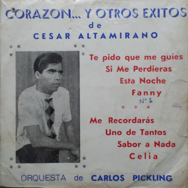 ladda ner album César Altamirano, Orquesta De Carlos Pickling - Corazón Y Otros Éxitos De César Altamirano