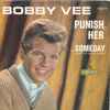 Bobby Vee / Bobby Vee With The Crickets (2) - Punish Her / Someday