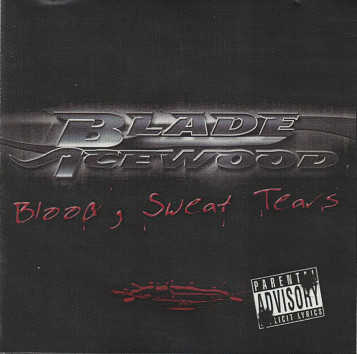 Blade Icewood – Blood, Sweat & Tears (2005, CD) - Discogs