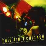 Cover of This Ain't Chicago (The Underground Sound Of UK House & Acid 1987-1991), 2012, Vinyl