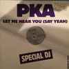 PKA - Let Me Hear You (Say Yeah)
