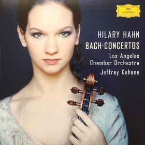 Concertos - Hilary Hahn, Los Angeles Chamber Orchestra, Jeffrey Kahane, Bach