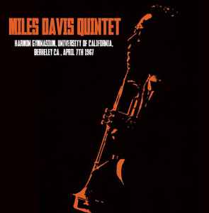 The Miles Davis Quintet - Harmon Gymnasium, University Of California, Berkeley CA, April 7th 1967 album cover