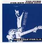 Cover of Too Dumb For New York City, Too Ugly For L.A., , CD