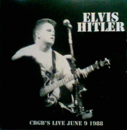 ladda ner album Elvis Hitler - CBGBS LIVE JUNE 9 1986