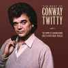 Conway Twitty - The Best Of Conway Twitty: The Complete Warner Bros. And Elektra Chart Singles