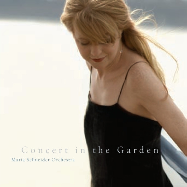 Concert in the garden / Maria Schneider | Schneider, Maria - compositrice et cheffe d'orchestre américaine
