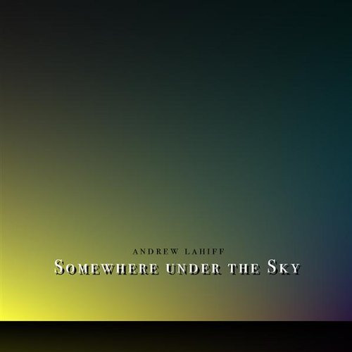 ladda ner album Andrew Lahiff - Somewhere Under The Sky