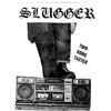 Slugger (12) - Two Song Taster