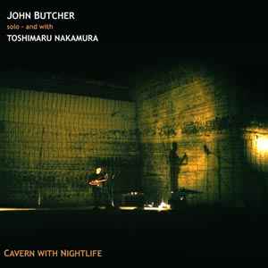 Cavern With Nightlife - John Butcher Solo - And With Toshimaru Nakamura