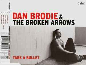 Dan Brodie The Broken Arrows Take A Bullet 2002 CD Discogs