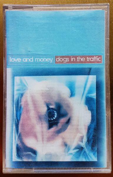 Love And Money – Dogs In The Traffic (1991, Cassette) - Discogs