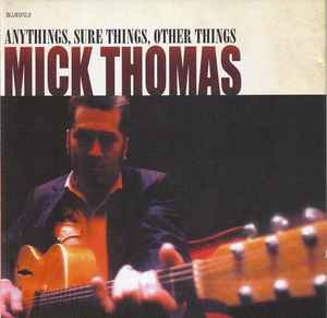 Anythings, Sure Things, Other Things - Mick Thomas