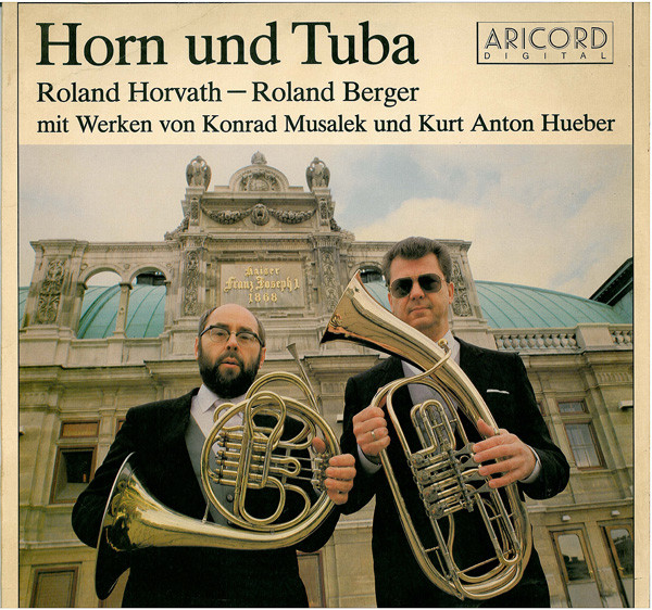 last ned album Roland Horvath Roland Berger Mit Werken Von Konrad Musalek Und Kurt Anton Hueber - Horn Und Tuba
