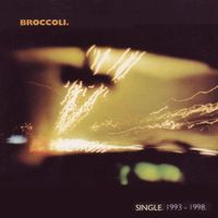 Broccoli – Single. 1993 - 1998 (2015