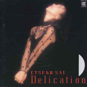 Etsuko Sai = 彩 恵津子 – Delication = デリケーション (1986, CD