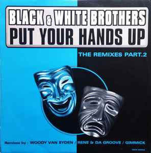 Black & White Brothers – Put Your Hands Up (The Remixes Part. 2